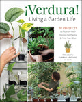 ¡Verdura! – Living a Garden Life: 30 Projects to Nurture Your Passion for Plants and Find Your Bliss cover image
