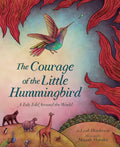 The Courage of the Little Hummingbird: A Tale Told Around the World cover image