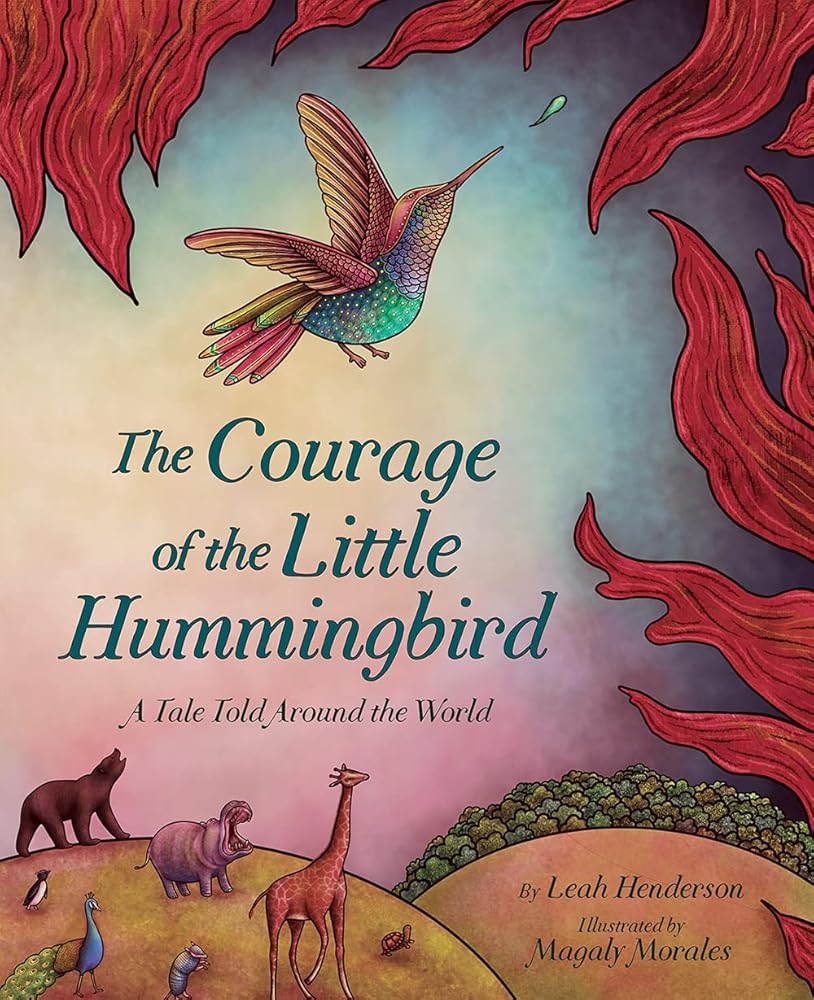 The Courage of the Little Hummingbird: A Tale Told Around the World cover image