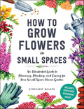 How to Grow Flowers in Small Spaces: An Illustrated Guide to Planning, Planting, and Caring for Your Small Space Flower Garden cover image