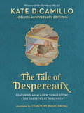 The Tale of Despereaux Deluxe Anniversary Edition: Being the Story of a Mouse, a Princess, Some Soup, and a Spool of Thread (A Middle-Grade Novel of Courage, Friendship, & Forgiveness - For Ages 7-10) cover image