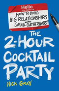 The 2-Hour Cocktail Party: How to Build Big Relationships with Small Gatherings cover image