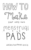 How to Make Your Very Own Menstrual Pads (Good Life) cover image
