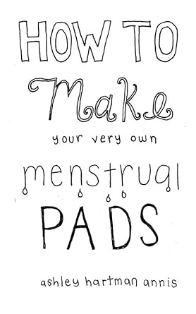 How to Make Your Very Own Menstrual Pads (Good Life) cover image