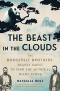 The Beast in the Clouds: The Roosevelt Brothers' Deadly Quest to Find the Mythical Giant Panda cover image